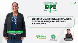 Bioeconomia inclusiva é estratégia contra mudanças climáticas na Amazônia - Entrevistas DPE