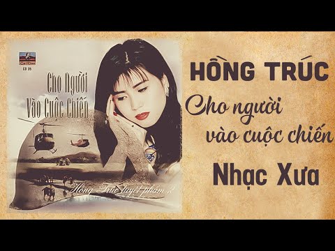 HỒNG TRÚC NHẠC XƯA - Cho Người Vào Cuộc Chiến