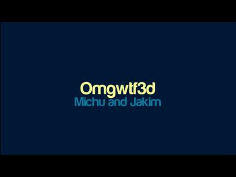 Michu and Jakim - Omgwtf3d