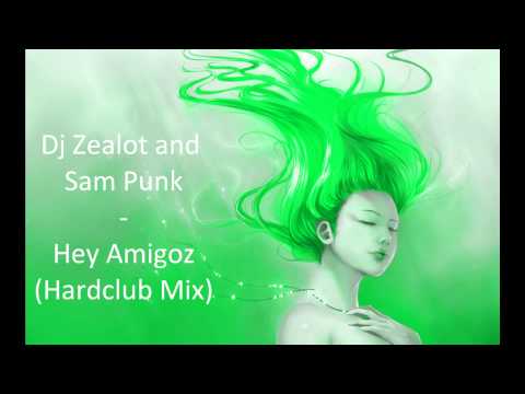 Dj Zealot and Sam Punk - Hey Amigoz (Hardclub Mix)