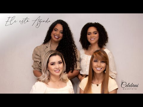 QUARTETO CELEBRAI - ELE ESTÁ AGINDO