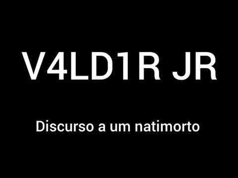 Discurso A Um Natimorto - V4ld1r Jr