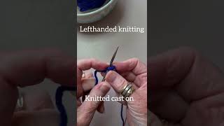 Left handed knitting, knitted cast on.