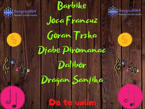 Barbike / Goran Trska / Djabe Piromanac / Dalibor / Dragan Sanjika - DA TE VOLIM