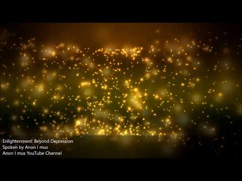 [A MUST SEE] Enlightenment: Beyond Depression — Anon I mus (Spiritually Anonymous)