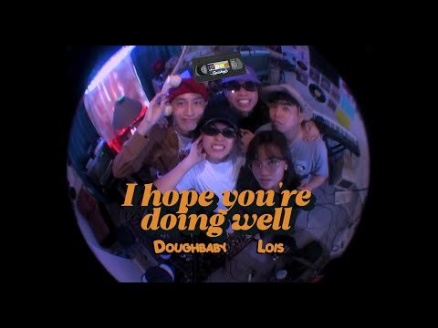 I hope you’re doing well (Taped Sessions) - Doughbaby, Lois, Rees Gonzales