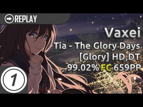 Vaxei | Tia - The Glory Days [Glory] +HD,DT (99.02%) FC #1 | 659pp