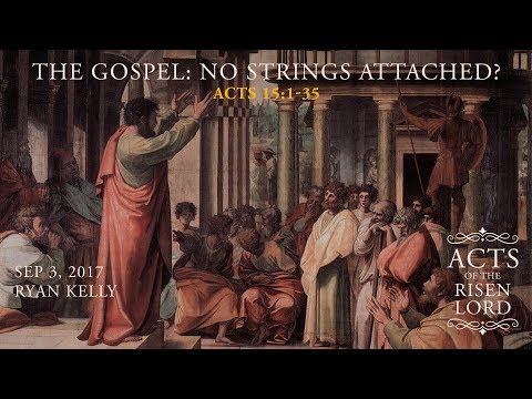 Ryan Kelly, "The Gospel: No Strings Attached?" - Acts 15:1-35