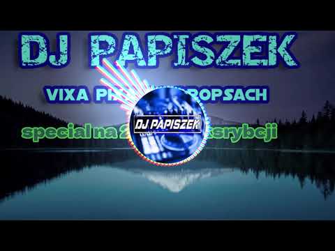 VIXA PIXA PO DROPSACH #6 - SPECIAL NA 200 SUBSKRYBCJI I DJ Papiszek