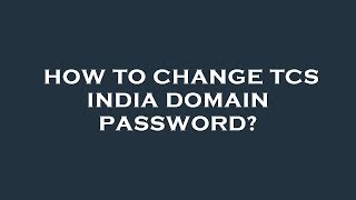 How to change tcs india domain password?