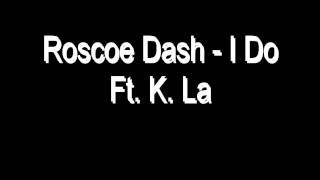 Roscoe Dash - I Do Ft K. La (Lyrics)