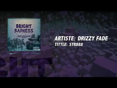 DRIZZY FADE - STR888 (AUDIO) BRIGHT BADNESS RIDDIM