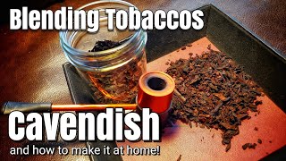Blending Tobaccos: Cavendish (and how to make it a