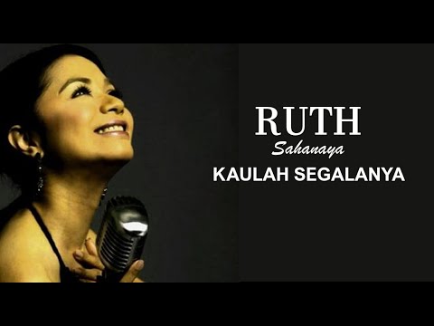 KAULAH SEGALANYA - RUTH SAHANAYA
