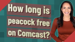 How long is peacock free on Comcast