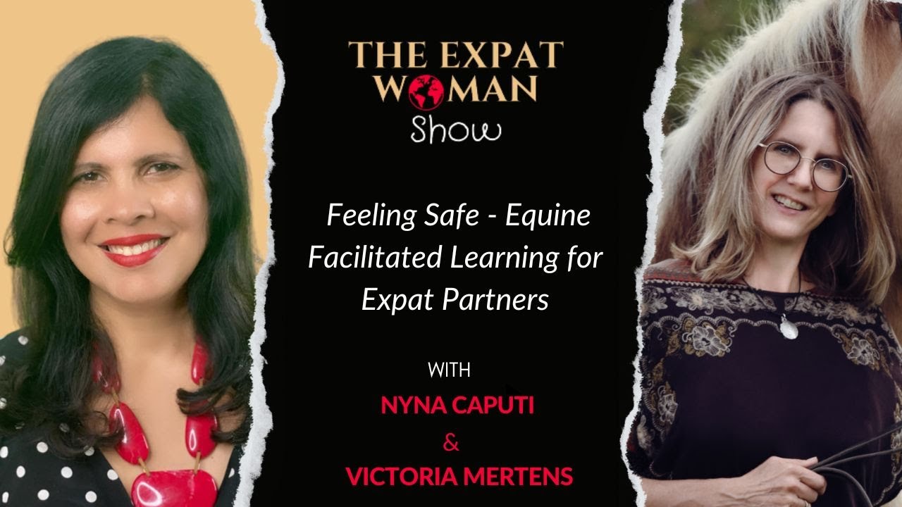 The Expat Woman Show - “Feeling safe – Equine Facilitated Learning for Expat Partners” -