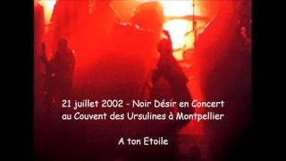 2002 - Noir Désir A Ton etoile (Live Couvent des Ursulines)