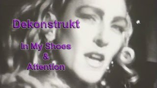 Dekonstrukt videos 1992; In My Shoes & Attention