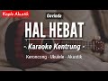 Hal Hebat - Govinda (KARAOKE KENTRUNG + BASS) Keroncong Modern | Koplo Akustik