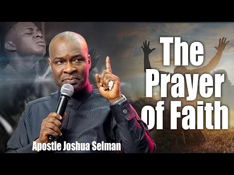 The Prayer Of Faith | Apostle Joshua Selman