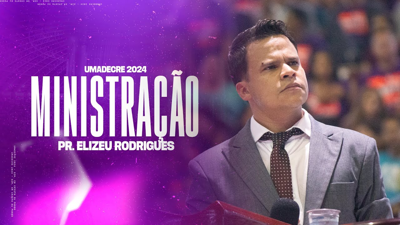 PR. ELIZEU RODRIGUES • PREGAÇÃO • UMADECRE 2024