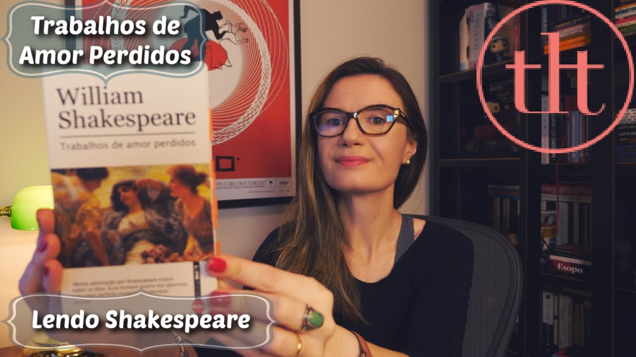 Trabalhos de Amor Perdidos (Shakespeare) 🏴󠁧󠁢󠁥󠁮󠁧󠁿 | Tatiana Feltrin