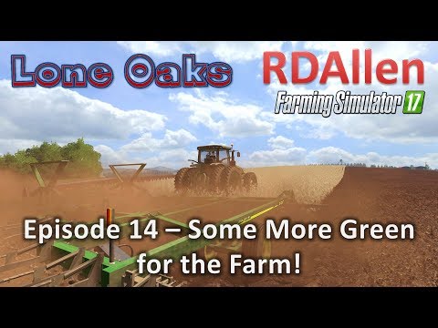 Farming Simulator 17 Lone Oaks E14 - Some More Green for the Farm!