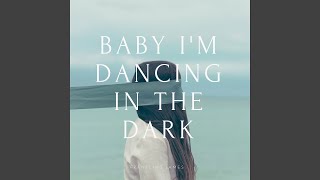 Baby I&#39;m Dancing In The Dark
