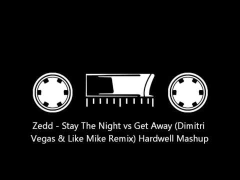 Zedd - Stay The Night vs Get Away (Dimitri Vegas & Like Mike Remix) Hardwell Mashup