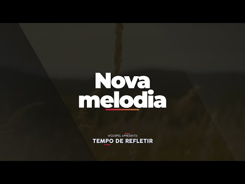 [Tempo de Refletir] Nova melodia