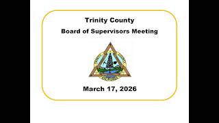 Trinity County Board of Supervisors Meeting 03/17/2026