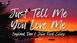 England Dan &amp; John Ford Coley - Just Tell Me You Love Me (Lyrics)