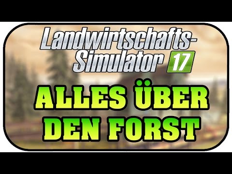 LS17 Alles über die Forstwirtschaft - Landwirtschaft Simulator 2017 Deutsch