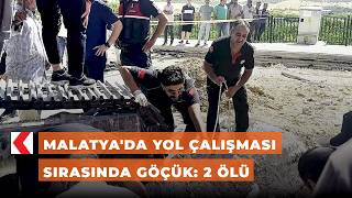 Malatya'da yol çalışması sırasında göçük: 2 ölü