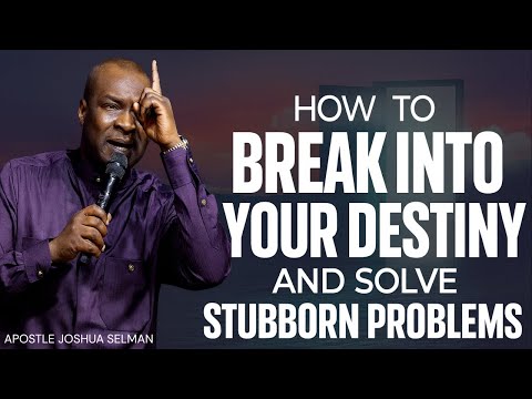 IT'S TIME TO BREAK INTO YOUR DESTINY AND SOLVE PROBLEMS – APOSTLE JOSHUA SELMAN