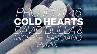 Project 46 - Cold Hearts (David Bulla & Michele Fasciano Remix)