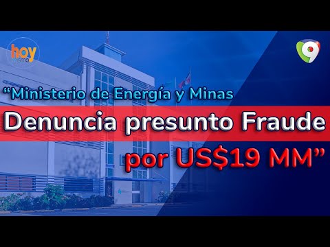 Ministry of Energy and Mines reports alleged US$19 million fraud | Hoy Mismo