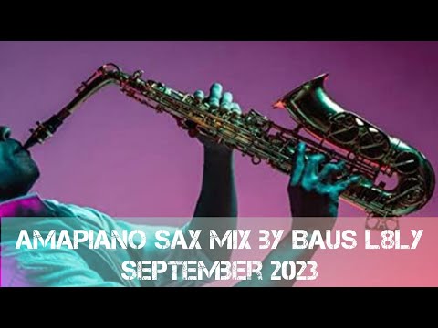 AMAPIANO SAXOPHONE MIX BY BAUS L8LY