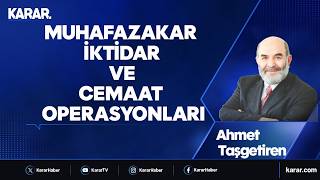 Muhafazakâr iktidar ve cemaat operasyonları - Ahmet Taşgetiren