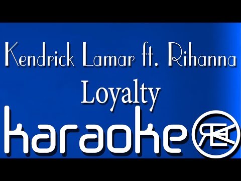 Kendrick Lamar ft. Rihanna - Loyalty ( Karaoke Lyrics )