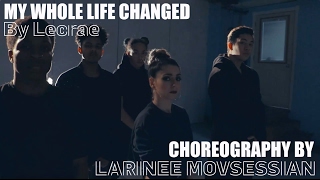 LECRAE - MY WHOLE LIFE CHANGED | CHOREOGRAPHY BY LARINEE MOVSESSIAN