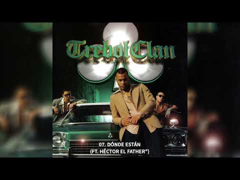 07. Trébol Clan - Donde Están (Ft. Héctor "El Father) | Los Bacatranes