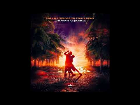 |Melbourne Bounce| Dave Mak & Shemenzo feat Phany,Chempy - Llorando Se Fue (Lambada) (Extended Mix)