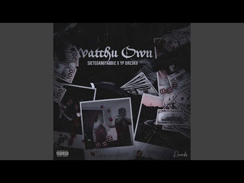 Watchu Own (feat. SieteGang Yabbie)