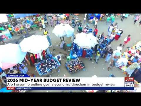 2026 Mid-Year Budget: Will Ato Forson's numbers match the promises? | JoyNews Desk | 23-07-2026