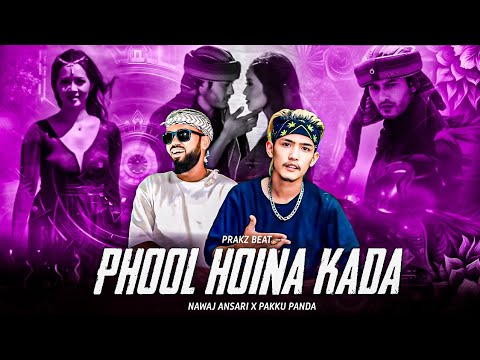 PHOOL HOINA - NAWAJ ANSARI X PAKKU PANDA | PRAKZ BEAT