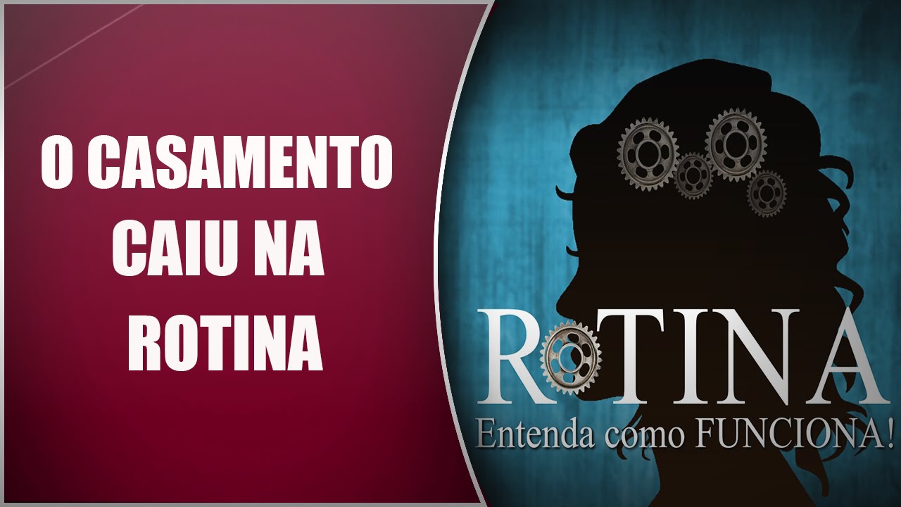 O casamento caiu na rotina