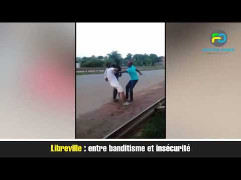 Libreville : entre banditisme et insécurité.