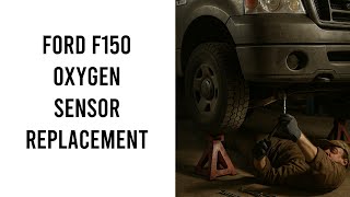 2007 Ford F150 Oxygen Sensor Replacement