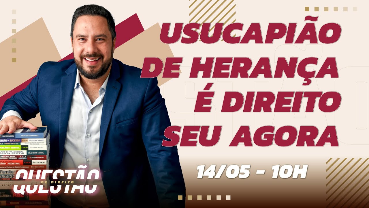 Usucapião de herança é direito seu AGORA - Questão de Direito 473